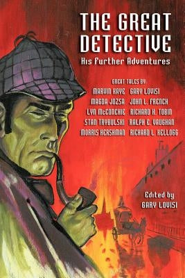 The Great Detective: His Further Adventures (a Sherlock Holmes Anthology) by Lovisi, Gary