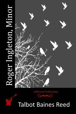 Roger Ingleton, Minor by Reed, Talbot Baines