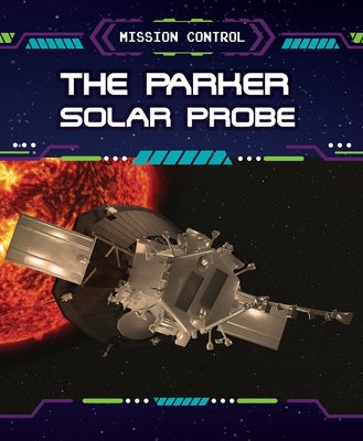 The Parker Solar Probe by Lombardo, Jennifer