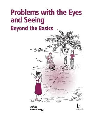 Problems with the Eyes and Seeing: Beyond the Basics by Hesperian Health Guides