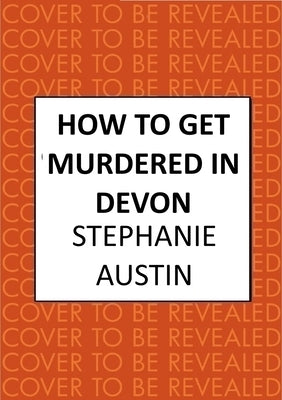 How to Get Murdered in Devon: The Page-Turning Cosy Crime Series by Austin, Stephanie