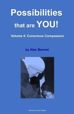 Possibilities that are YOU!: Volume 4: Conscious Compassion by Bennet, Alex