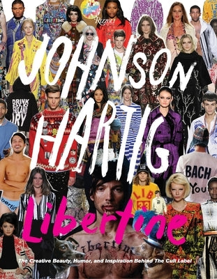Libertine: The Creative Beauty, Humor, and Inspiration Behind the Cult Label by Hartig, Johnson