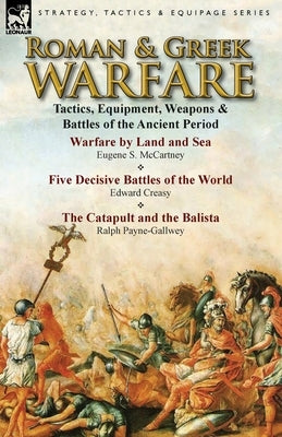 Roman & Greek Warfare: Tactics, Equipment, Weapons & Battles of the Ancient Period by McCartney, Eugene S.