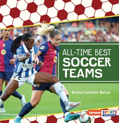 All-Time Best Soccer Teams by Carlson-Berne, Emma