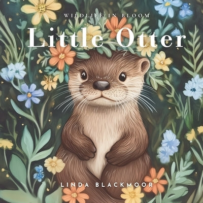 Little Otter: Educational Children's Picture Book About Otters Filled With Photos, Art, & Otter Facts by Blackmoor, Linda