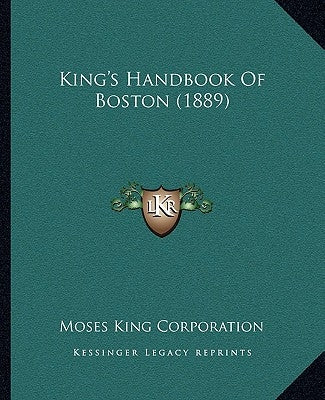 King's Handbook Of Boston (1889) by Moses King Corporation