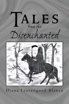 Tales From The Disenchanted by Blanco, Diana Leavengood