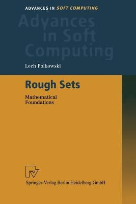Rough Sets: Mathematical Foundations by Polkowski, Lech