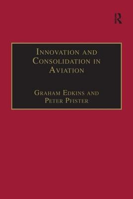 Innovation and Consolidation in Aviation: Selected Contributions to the Australian Aviation Psychology Symposium 2000 by Pfister, Peter