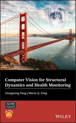 Computer Vision for Structural Dynamics and Health Monitoring by Feng, Dongming