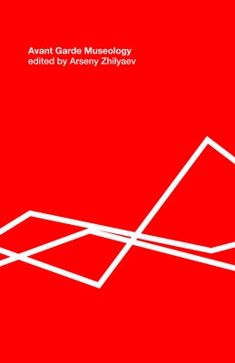 Avant-Garde Museology: E-Flux Classics by Zhilyaev, Arseny