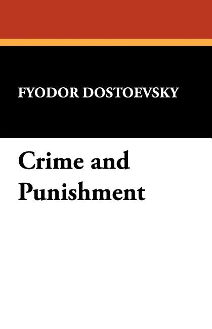 Crime and Punishment by Dostoevsky, Fyodor Mikhailovich