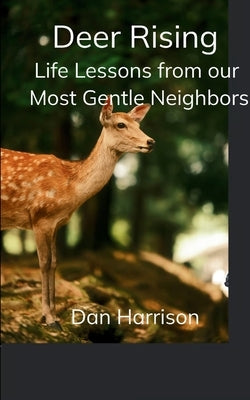 Deer Rising Life Lessons from our Most Gentle Neighbors by Harrison, Dan