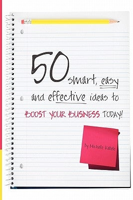 50 Smart, Easy And Effective Ideas To Boost Your Business Today! by Kabele, Michelle