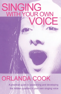Singing With Your Own Voice by Cook, Orlanda