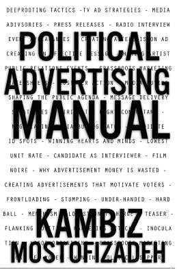 Political Advertising Manual by Mostofizadeh, Kambiz