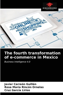 The fourth transformation of e-commerce in Mexico by Carreón Guillén, Javier