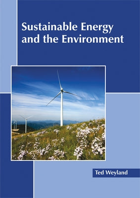 Sustainable Energy and the Environment by Weyland, Ted