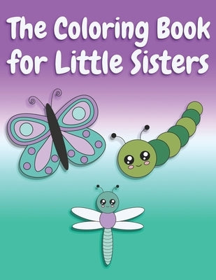 The Coloring Book for Little Sisters: Butterflies and Animals Big Sister Color Book for Big Sisters Ages 2-6, Perfect Gift for Little Girls with an Ol by Creative, Nimble