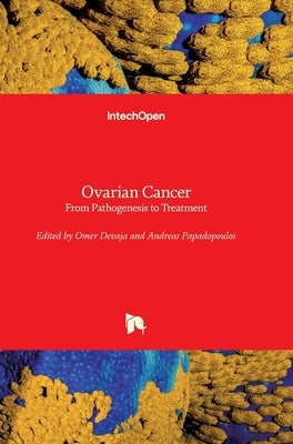 Ovarian Cancer: From Pathogenesis to Treatment by Devaja, Omer