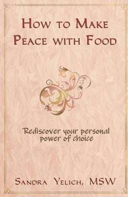 How to Make Peace with Food by Yelich, Sandra
