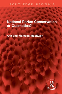 National Parks: Conservation or Cosmetics? by Macewen, Ann