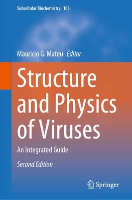 Structure and Physics of Viruses: An Integrated Guide by Mateu, Mauricio G.