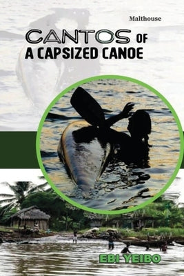 Cantos of a Capsized Canoe a Capsized Canoe by Yeibo, Ebi