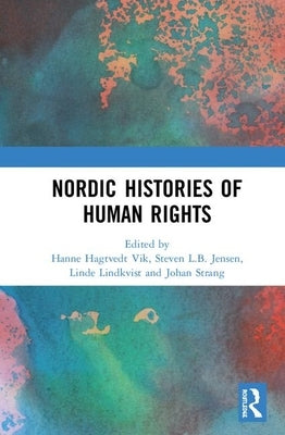Nordic Histories of Human Rights by Vik, Hanne Hagtvedt