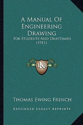 A Manual Of Engineering Drawing: For Students And Draftsmen (1911) by French, Thomas Ewing