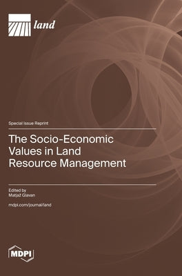 The Socio-Economic Values in Land Resource Management by Glavan, Matjaz