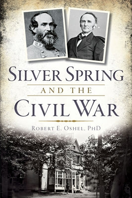 Silver Spring and the Civil War by Oshel