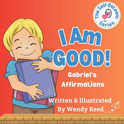I Am Good! Gabriel's Affirmations: Book 11 by Reed, Wendy