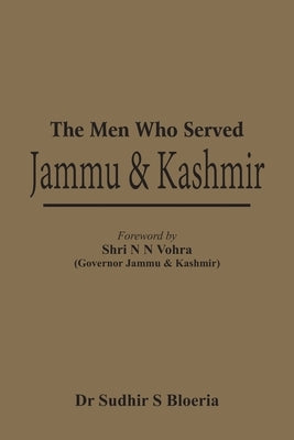 The Men Who Served J & K by Bloeria, Sudhir S.