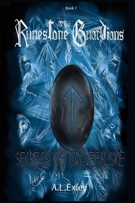 The Runestone Guardians: Secrets of Sølvefalske by Exley, A. L.