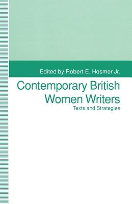 Contemporary British Women Writers: Narrative Strategies by Hosmer, Robert E.