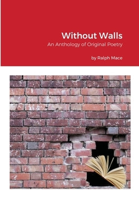 Without Walls: An Anthology of Original Poetry by Mace, Ralph