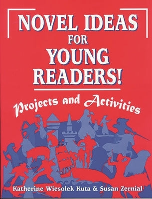 Novel Ideas for Young Readers!: Projects and Activities by Kuta, Katherine Wiesolek