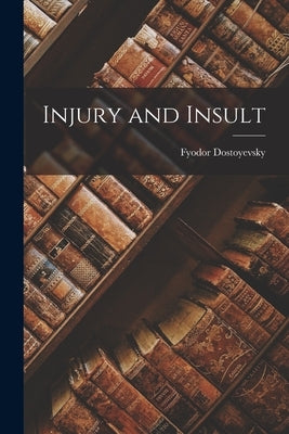 Injury and Insult by Dostoyevsky, Fyodor