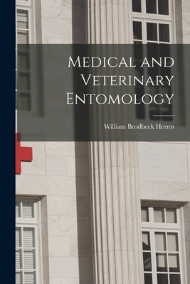 Medical and Veterinary Entomology by Herms, William Brodbeck