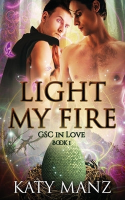 Light My Fire: An M/M Shifter MPreg Romance by Manz, Katy