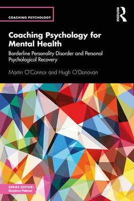 Coaching Psychology for Mental Health: Borderline Personality Disorder and Personal Psychological Recovery by O'Connor, Martin