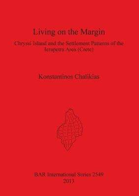 Living on the Margin: Chryssi Island and the Settlement Patterns of the Ierapetra Area (Crete) by Chalikias, Konstantinos