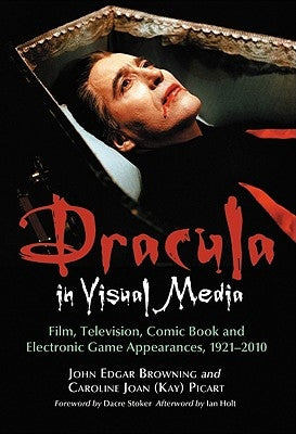 Dracula in Visual Media: Film, Television, Comic Book and Electronic Game Appearances, 1921-2010 by Browning, John Edgar
