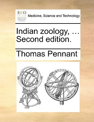Indian zoology, ... Second edition. by Pennant, Thomas