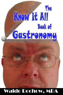 The Know It All Book of Gastronomy by Rochow, Will