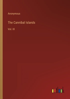 The Cannibal Islands: Vol. IX by Anonymous