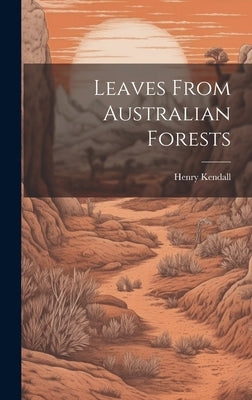 Leaves From Australian Forests by Kendall, Henry
