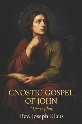 Gnostic Gospel of John: (Apocryphal) by Klaus, Joseph